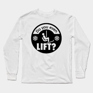 Do you even lift? Long Sleeve T-Shirt